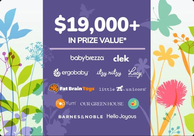 $19,000+ in prize value* from Baby Brezza, Clek, Ergobaby, Itzy Ritzy, Lucy Darling, Fat Brain Toys, Little Unicorn, PopYum, Our Green House, Con Todo Press, Barnes & Noble, and Hello Joyous